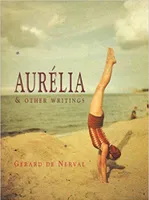 GErard de Nerval Aurelia & Other Writings /anglais