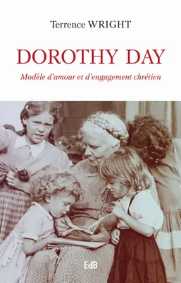 Dorothy Day, Modèle d´amour et d´engagement chrétien