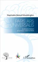 Paris Ars Universalis, Scénario-fiction d'un futur Grand Paris