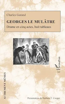 Georges le Mulâtre, Drame en cinq actes, huit tableaux