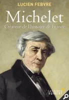 MICHELET CREATEUR DE L'HISTOIRE DE FRANCE