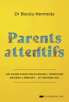 Parents attentifs - Un guide pour privilégier l'empathie envers l'enfant... et envers soi