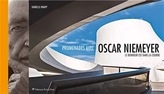 Promenades avec Oscar Niemeyer / le bonheur est dans la courbe