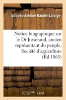 Notice biographique sur le Dr Jusseraud, ancien représentant du peuple, Société d'agriculture
