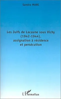 LES JUIFS DE LACAUNE SOUS VICHY (1942-1944), ASSIGNATION À RÉSIDENCE ET PERSÉCUTION