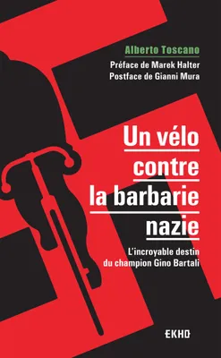 Un vélo contre la barbarie nazie - L'incroyable destin du champion Gino Bartali, L'incroyable destin du champion Gino Bartali