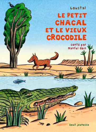 Livres Jeunesse de 6 à 12 ans Contes et mythologies Le Petit Chacal et le Vieux Crocodile Loustal, Manfeï Obin