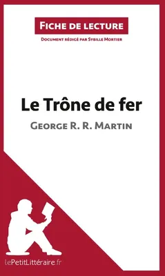 Le Trône de fer de George R. R. Martin (Fiche de lecture), Analyse complète et résumé détaillé de l'oeuvre
