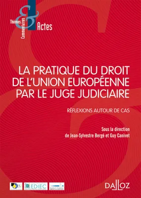 La pratique du droit de l'Union Européenne par le juge judiciaire - 1re ed., Réflexions autour de cas