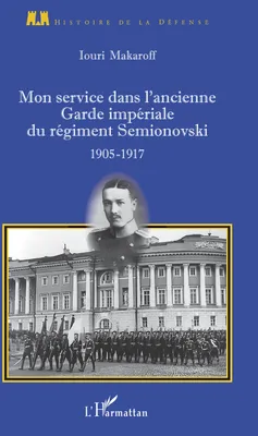 Mon service dans l'ancienne Garde impériale du régiment Semionovski, 1905-1917