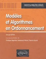Modèles et Algorithmes en Ordonnancement, exercices & problèmes corrigés