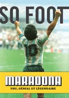 Maradona, Fou, génial et légendaire