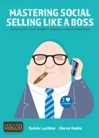 Mastering Social Selling Like a Boss, How to use social media to develop sales performance