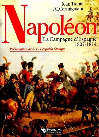 Livres Histoire et Géographie Histoire Histoire générale Napoléon, La Campagne d'Espagne, 1807-1814 Jean Tranié, Juan-Carlos Carmigniani