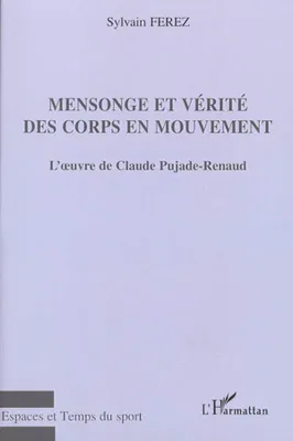 L'oeuvre de Claude Pujade-Renaud, Mensonge et vérité des corps en mouvement, L'oeuvre de Claude Pujade-Renaud