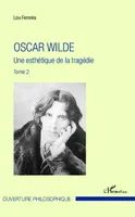 Oscar Wilde (Tome 2), Une esthétique de la tragédie
