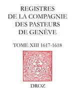 Registres de la Compagnie des pasteurs de Genève au temps de Calvin, Tome XIII, 1617-1618