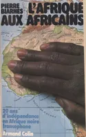 L'Afrique aux Africains, 20 ans d'indépendance en Afrique noire francophone