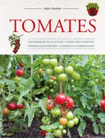 Tomates, Techniques de culture, choix des variétés, conseils d'entretien, cuisine et conservation