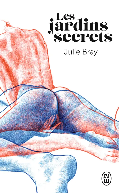 Livres Littérature et Essais littéraires Romans érotiques Les jardins secrets, Nouvelles érotiques Julie Bray