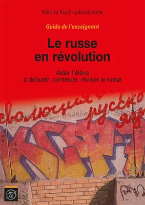 Le russe en révolution - Guide de l'enseignant, Aider l'élève à débuter, continuer, réviser le russe