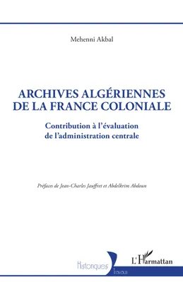 Archives algériennes de la France coloniale, Contribution à l'évaluation de l'administration centrale