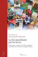 La foi musulmane par les livres - Dynamiques, stratégies et évolution religieuse des publications en langue française