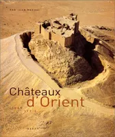 Châteaux d'Orient : Syrie, Liban, Jordanie, Liban, Syrie