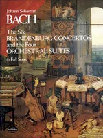 The Six Brandenburg Concertos, and the Four Orchestral Suites in Full Score