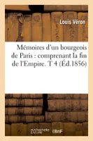Mémoires d'un bourgeois de Paris : comprenant la fin de l'Empire. T 4 (Éd.1856)