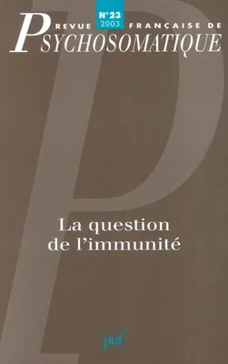 Revue française de psychosomatique 2003 - n° ..., La question de l' immunité