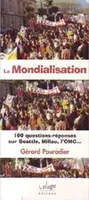 La mondialisation, 100 questions-réponses sur Seattle, Millau, l'OMC...