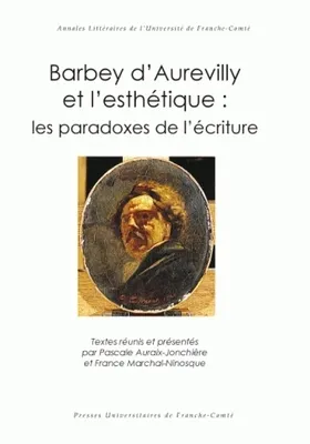 Barbey d'Aurevilly et l'esthétique : les paradoxes de l'écriture, les paradoxes de l'écriture