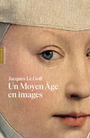 Un Moyen Age en images (Les incontournables Hazan)