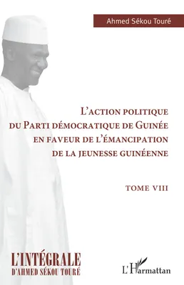 L'intégrale d'Ahmed Sékou Touré, 8, L'action politique du Parti démocratique de Guinée en faveur de l'émancipation de la jeunesse guinéenne, Tome VIII