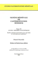 Genèse médiévale de l'anthroponymie moderne, histoire et statistiques, Tome VI, Le nom