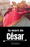 La mort de César, Tragédie en trois actes de Voltaire