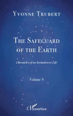 Chronicle of an invitation to life, 9, The safeguard of the Earth, Chronicles of an Invitation to Life - Volume 9
