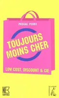 Toujours moins cher : Low Cost Discount & Cie, essai