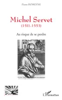 Michel Servet (1511-1553), Au risque de se perdre