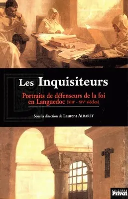 Les Inquisiteurs, portraits de défenseurs de la foi en Languedoc (XIIIe-XIVe siècles)