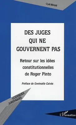 Des juges qui ne gouvernent pas, Retour sur les idées constitutionnelles de Roger Pinto