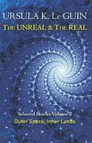 THE UNREAL & THE REAL SELECTED STORIES VOLUME 2 : OUTER SPACE, INNER LANDS