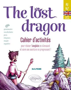 The lost dragon. Cahier d'activités, pour réviser l'anglais en s'amusant et vivre une aventure en progressant ! débutant-faux débutant