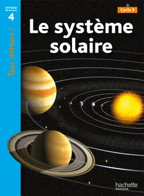 Le système solaire Niveau 4 - Tous lecteurs ! - Ed.2010, [cycle 3]
