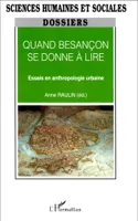 Quand Besançon se donne à lire, Essais en anthropologie urbaine