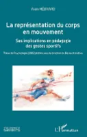 La représentation du corps en mouvement, Ses implications en pédagogie des gestes sportifs - Thèse de Psychologie (1982) éditée sous la direction de Bernard Andrieu