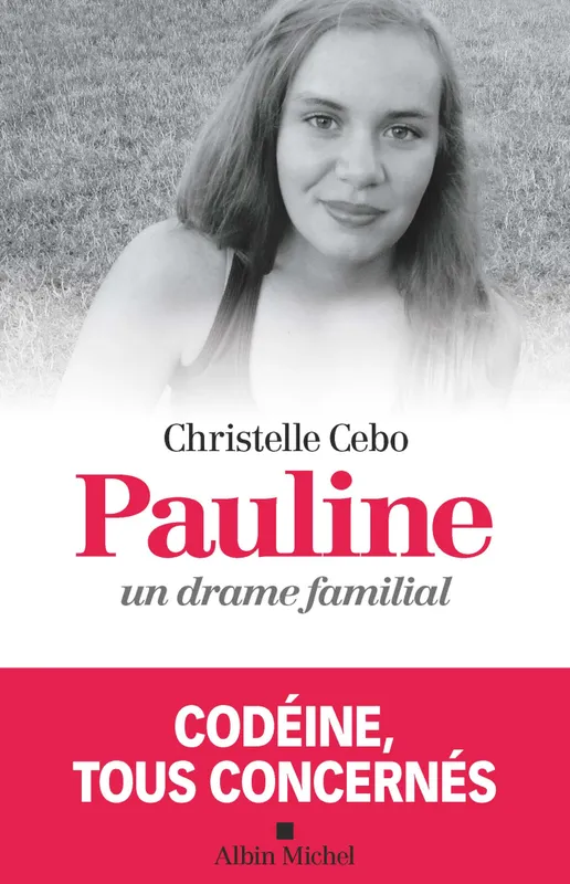 Livres Santé et Médecine Médecine Généralités Pauline, un drame familial, Codéine, tous concernés Emilie Poyard, Christelle Cebo