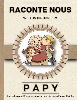 Papy raconte nous ton histoire, Livre à completer avec ses petits enfants. Un cadeau unique, original et personnel pour des moments de complicité avec son grand-père