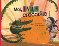 Moi, Ivan, crocodile !